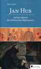 Walter Rügert: Jan Hus. Auf den Spuren des böhmischen Reformators. Südverlag 2015